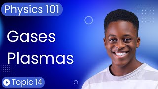 Exploring Gases and Enigmatic Plasmas | Physics 101 Lecture 14 (part 1)