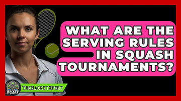 What Are The Serving Rules In Squash Tournaments? - The Racket Xpert