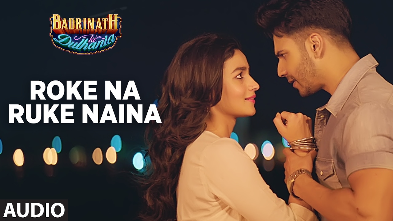 Roke Na Ruke Naina Full Audio Song  Arijit Singh  Varun Alia  Badrinath Ki Dulhania