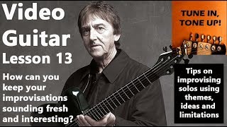 video guitar lesson 13: tips on improvising solos using themes, ideas and digging deep