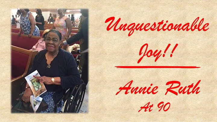 Annie Ruth @ 90 years - Unquestionable Joy!!!   Ap...