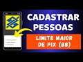 Como CADASTRAR PESSOAS NO PIX DO BB [AUMENTAR LIMITE DE PIX]