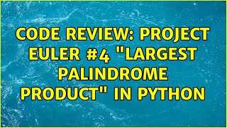 Code Review: Project Euler #4 "Largest Palindrome product" in Python