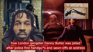 how London gangster Danny Butler was jailed after police find sawn off and gu*s at lambeth address