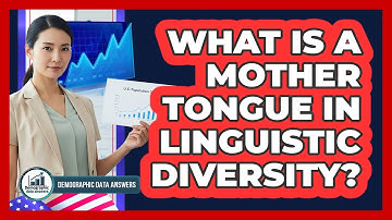 What Is A Mother Tongue In Linguistic Diversity? - Demographic Data Answers