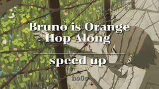 Bruno is Orange - Hop Along (Speed up)