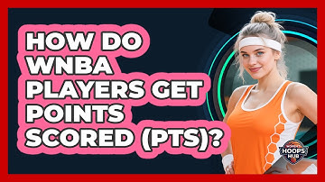 How Do WNBA Players Get Points Scored (PTS)?