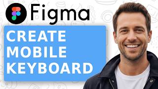 Advanced Prototyping in Figma: How to Create a Real Mobile Keyboard