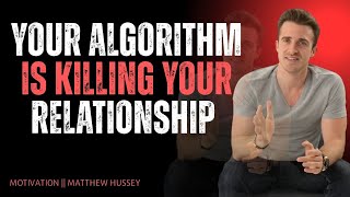 Your Algorithm Is Killing Your Relationship | Matthew Hussey