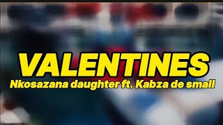 Nkosazana daughter ft. Kabza de small - Valentines (lyrics)