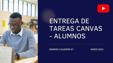 Entrega de tareas y examenes en Canvas - video para alumnos