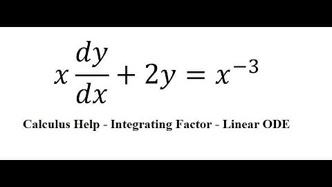 Calculus Help: Integrating Factor - Linear Differential Equations - x dy/dx+2y=x^(-3)