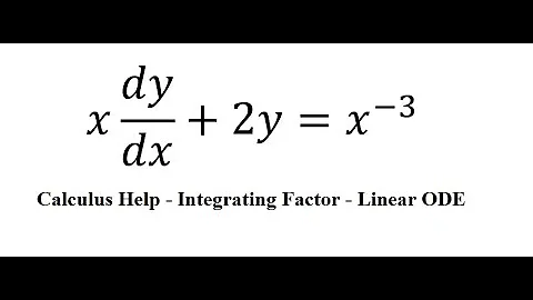 Calculus Help: Integrating Factor - Linear Differential Equations - x dy/dx+2y=x^(-3)