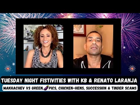 Tuesday Night Fistivities 25: KB & Renato On Makhachev/Green, Succession, Tinder Scams & Solo Drinks