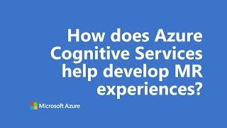 How does Azure Cognitive Services help you develop your mixed reality experience | One Dev Question