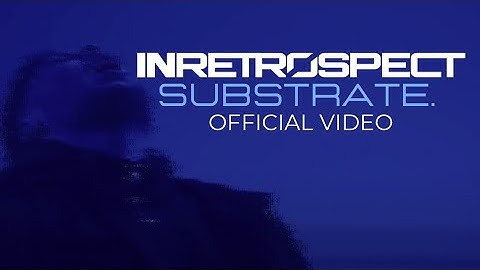 InRetrospect - Substrate (OFFICIAL MUSIC VIDEO)