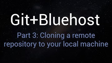 Git + Bluehost - Part 3: Cloning A Remote Repository To Your Local Machine Using Git Bash [HD]