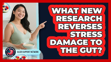 What New Research Reverses Stress Damage To The Gut? - Ulcer Support Network