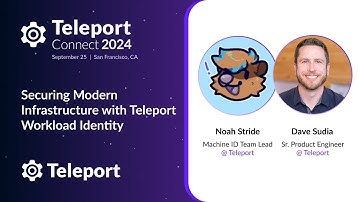 "Securing Modern Infrastructure with Teleport Workload Identity" with Noah Stride & Dave Sudia
