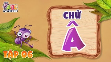 HỌC CHỮ Â | ABC Vui từng giờ Tập 6 | Bé làm quen với bảng chữ cái tiếng Việt
