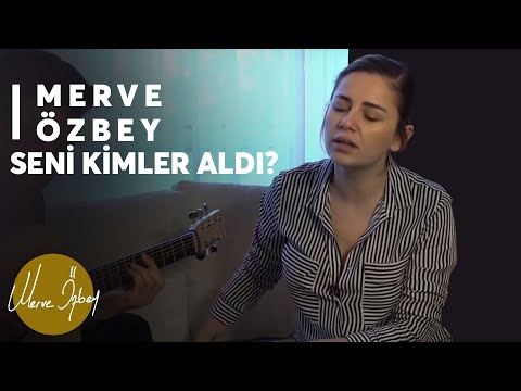 Seni Kimler Aldı - Merve Özbey Akustik