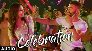 Celebration - Audio Song | Sippy Gill | Prreit Kamal | Marjaney | Punjabi New Song | Yellow Music