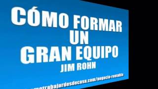 Como Formar Un Gran Equipo - JIM ROHN