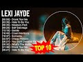 L e x i j a y d e 2023 mix  top 10 best songs  greatest hits  full album