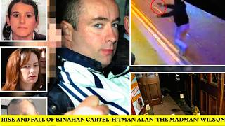The Rise And Fall Of Kinahan cartel  h!tman Alan ' THE MADMAN' Wilson.