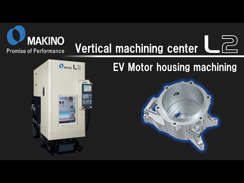 Vertical machining center L2　EV Motor housing