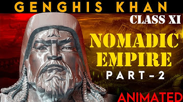 Nomadic Empire | Class 11 | Part 2 | History Chapter 3 | Animated | Genghis Khan