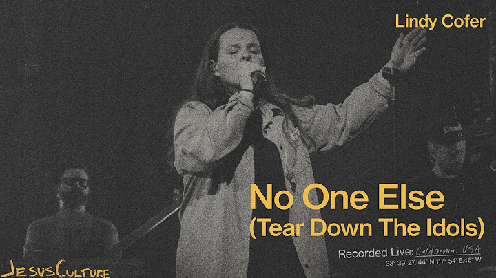 Jesus Culture, Lindy Cofer - No One Else (Tear Down The Idols) (Official Live Video)