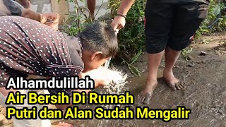 Alhamdulillah Air Bersih Di Rumah Putri dan Alan Sudah Mengalir