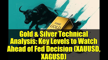 Gold & Silver Technical Analysis: Key Levels to Watch Ahead of Fed Decision (XAUUSD, XAGUSD)