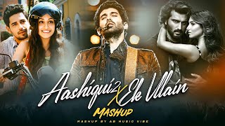 Aashiqui 2 X Ek Villain Mashup | Shraddha Kapoor | Arijit Singh | Sad Song | Heartbroken Mashup