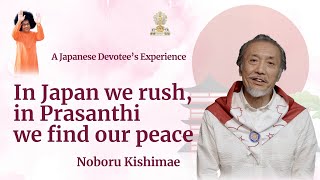 In Japan we rush, in Prasanthi we find our peace – A Japanese Devotee’s Experience | Sri Sathya Sai