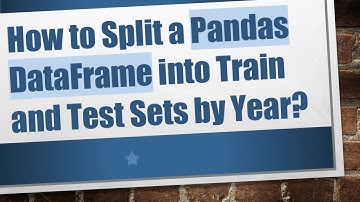 How to Split a Pandas DataFrame into Train and Test Sets by Year?