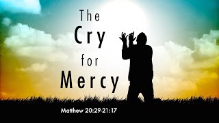 40: The Cry For Mercy (Matthew 20:29-21:17)