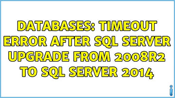 Databases: Timeout error after SQL Server upgrade from 2008R2 to SQL Server 2014 (2 Solutions!!)