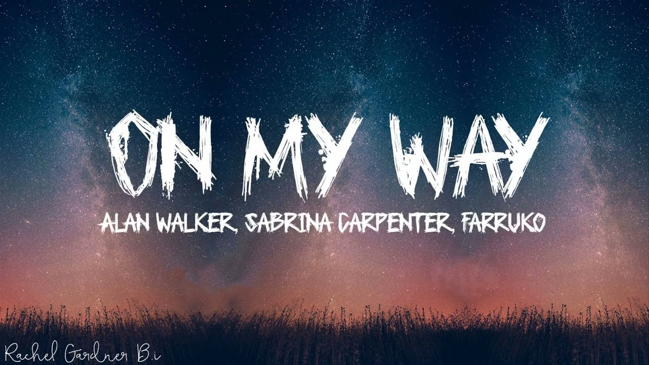 Alan Walker, Sabrina Carpenter \u0026 Farruko - On My Way (Lyrics)