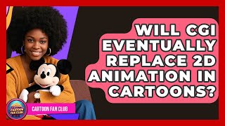 Will CGI Eventually Replace 2D Animation in Cartoons? - Cartoon Fan Club