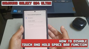 How to disable touch and hold space bar function on Samsung Galaxy S24 Ultra