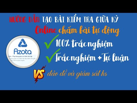 TẠO ĐỀ THI TRẮC NGHIỆM-TỰ LUẬN - CHẤM BÀI TỰ ĐỘNG TRÊN AZOTA  (CÓ GIÁM SÁT KHI HS LÀM BÀI)