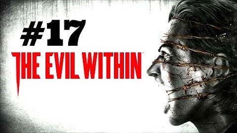 The Evil Within Walkthrough Part 17 [PS4 Xbox One PC] - No Commentary