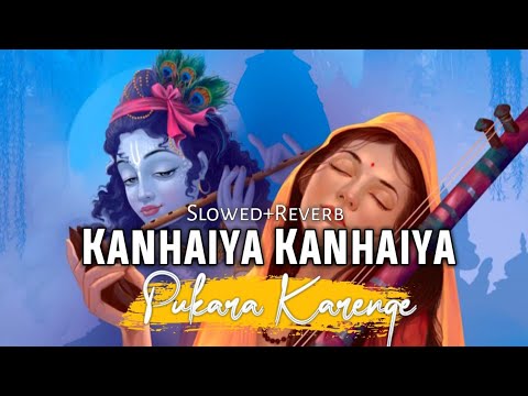 Kanhaiya Kanhaiya Pukara Karenge (Slowed+Reverb) Kahin to Milenge Vo ...