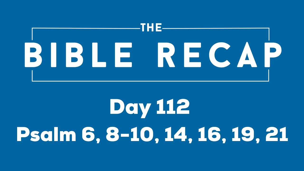 day-112-psalm-6-8-10-14-16-19-21-youtube