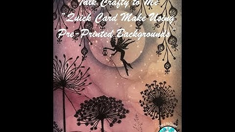 "Quick Card Make Using Pre-Printed Backgrounds" Video Tutorial