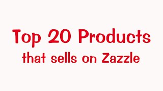 Top 20 Products that are Best Sellers on Zazzle