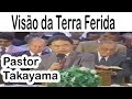 Pastor Hidekazu Takayama - Visão da Terra Ferida