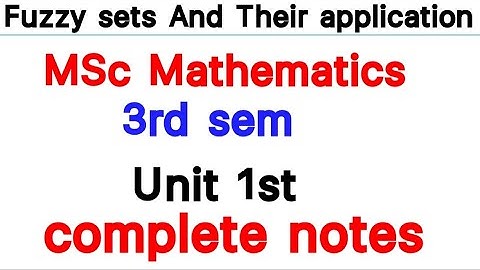 Unit 1st /complete notes/fuzzy set and their application/MSc 3rd sem/Mathematics